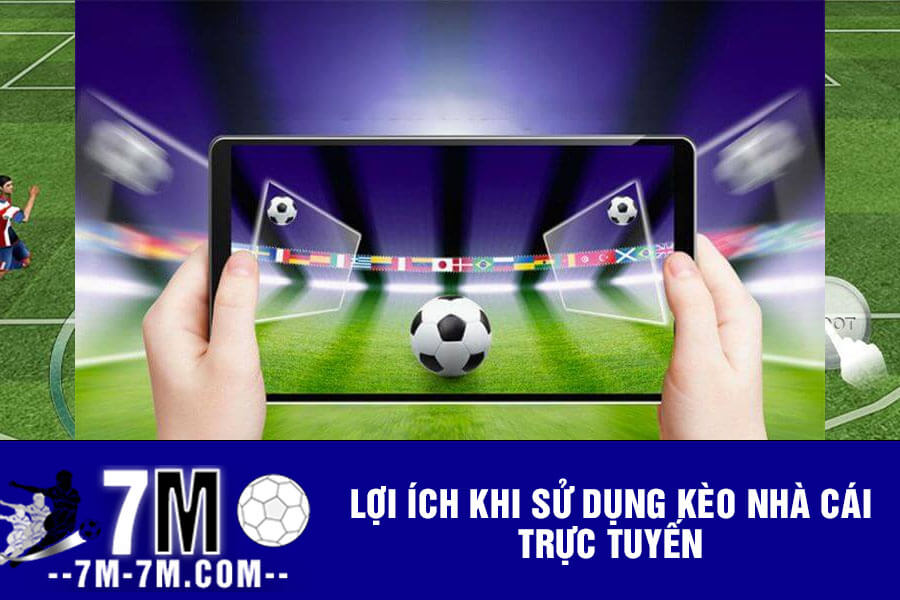 Lợi ích khi sử dụng kèo nhà cái trực tuyến Lợi ích khi sử dụng kèo nhà cái trực tuyến